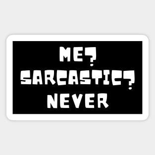 Me? Sarcastic? Never Magnet